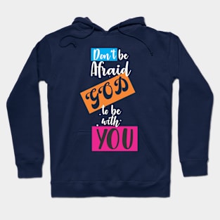 don't be afraid god to be with you Hoodie